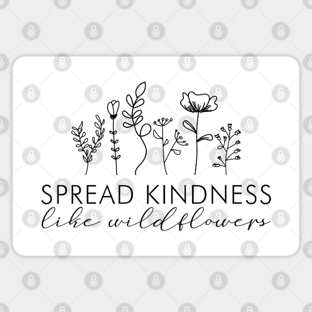 Spread Kindness, Like Flower Magnet by irvtolles